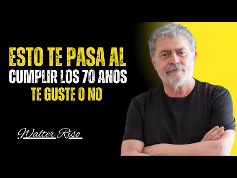 ESTO TE PASA AL CUMPLIR LOS 70 AÑOS — TE GUSTE O NO|| Walter Riso Best Motivation.