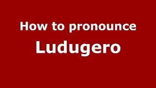 How to pronounce Ludugero