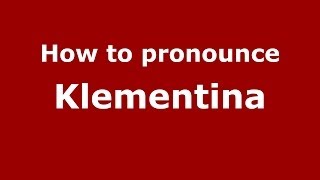 How to pronounce Klementina
