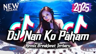 Download lagu DJ Nan Ko Paham Breakbeat Remix Full Bass Tiktod Fyp Viral Version 2025 mp3