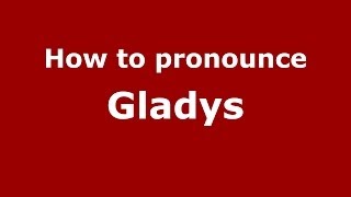 How to pronounce Gladys