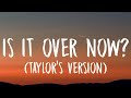 Taylor Swift - Is It Over Now? [Lyrics] (Taylor's Version) (From The Vault)