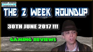 The 2 Week Roundup - 30th June 2017 ! - njenkin Gaming Reviews