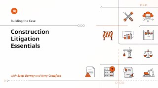 Building the Case: Construction Litigation Essentials