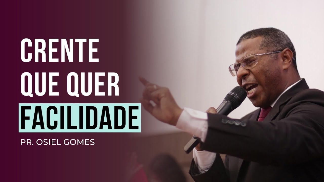 CRENTE QUE QUER FACILIDADE- PR. OSIEL GOMES
