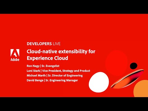 Adobe Developers Live | Cloud-native extensibility for Experience Cloud