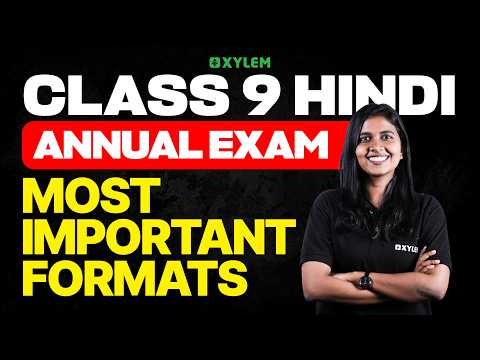 Class 9 Hindi : Annual Exam 2026 | MOST IMPORTANT FORMATS | Xylem Class 9