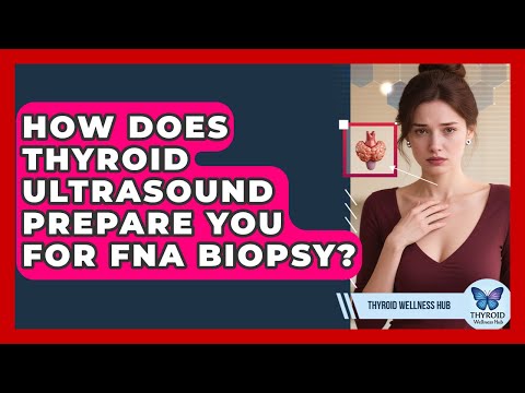 How Does Thyroid Ultrasound Prepare You For FNA Biopsy? - Thyroid Wellness Hub