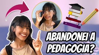 EU DESISTI DA PEDAGOGIA? (Uma conversa sincera com vocês)