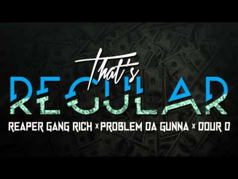 Reaper Gang Rich X Problem Da Gunna X Dour D -  That's Regular