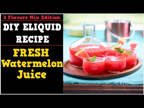 3 Flavors Mix #02 – Fresh Watermelon Juice [Simple Full Flavor Diy E liquid Recipe]