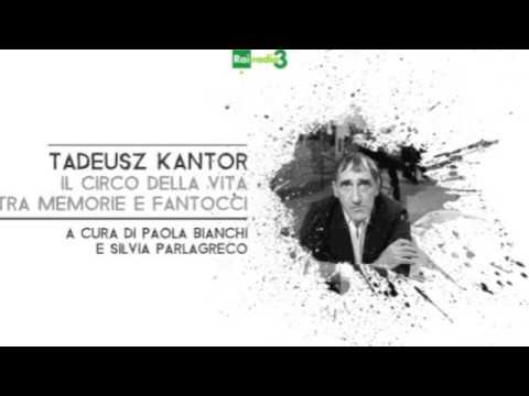 TADEUSZ KANTOR - Il circo della vita, pt 1 di 5 - Rai Radio 3 - 2015
