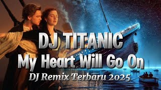 Download lagu DJ Titanic 🎵 My Heart Will Go On - Celine Dion | DJ Remix Terbaru 2025 | BJ Hadi mp3