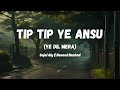 Tip Tip Yeh Aansu Sajal Aly Naveed Nashad OST Yeh Dil Mera Lyrics Video