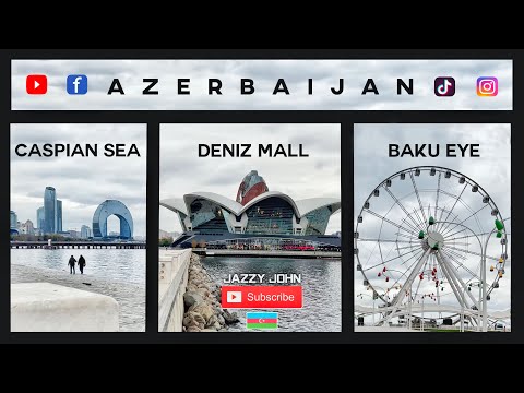 AZERBAIJAN | BAKU EYE | CASPIAN SEA | DENIZ MALL | JAZZY JOHN | Episode 4