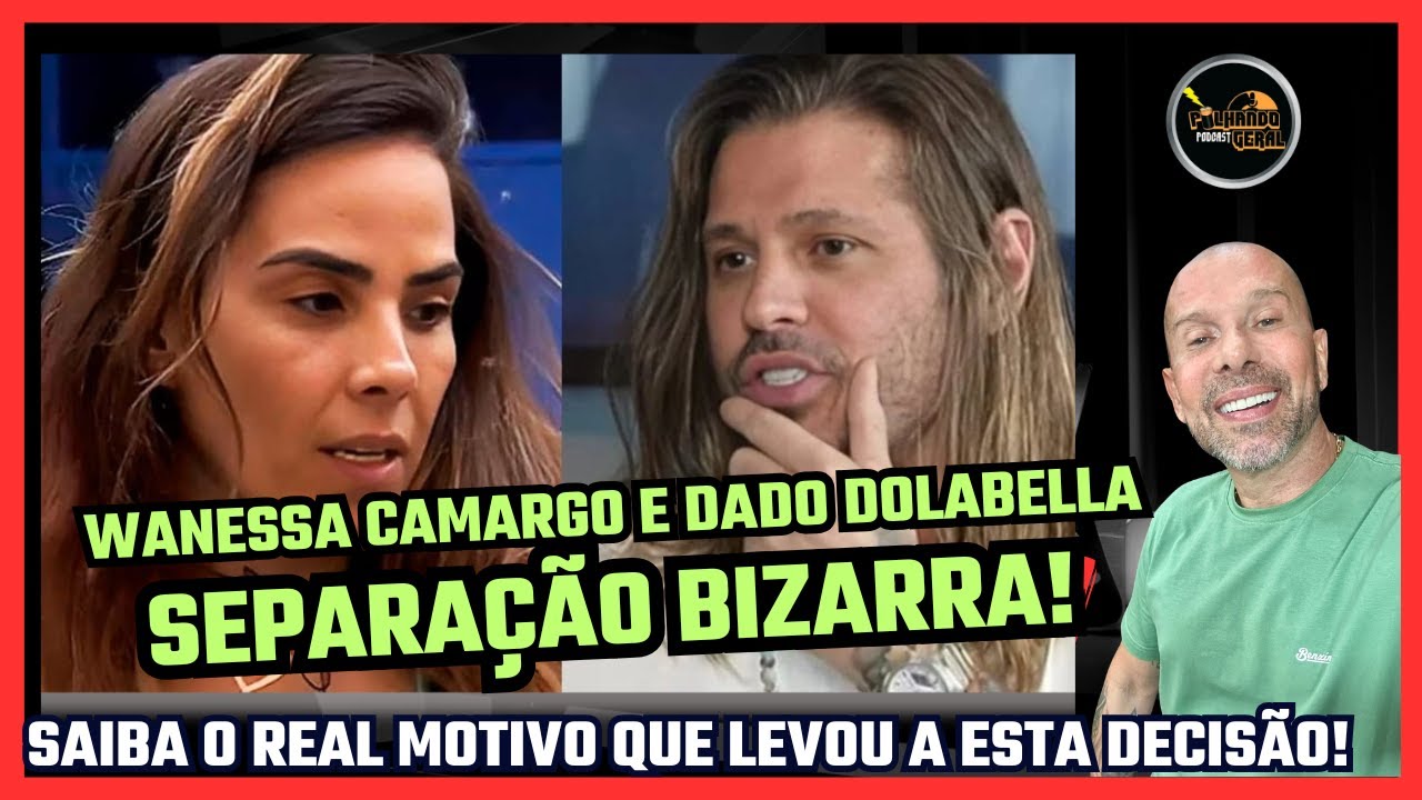 😱WANESSA CAMARGO E DADO DOLABELLA SE SEPARARAM. SAIBA O MOTIVO BIZARRO DESTA NOVA SEPARAÇÃO.