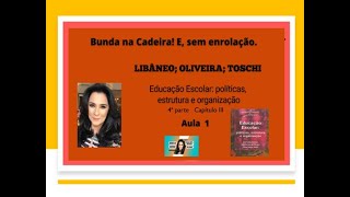 Aula 1 -  Libâneo -  4ª parte  - capítulo III  Educação Escolar: políticas, estrutura e organização.