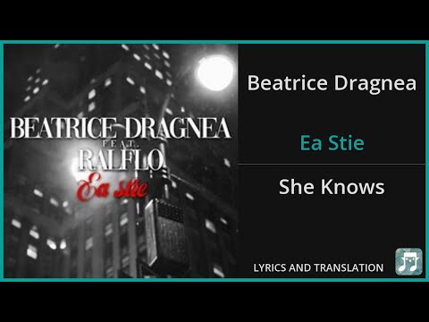Beatrice Dragnea - Ea Stie Lyrics English Translation - ft Ralflo - Romanian and English