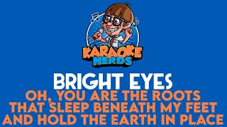 Bright Eyes - Oh, You Are The Roots That Sleep Beneath My Feet And Hold The Earth In Place (Karaoke)
