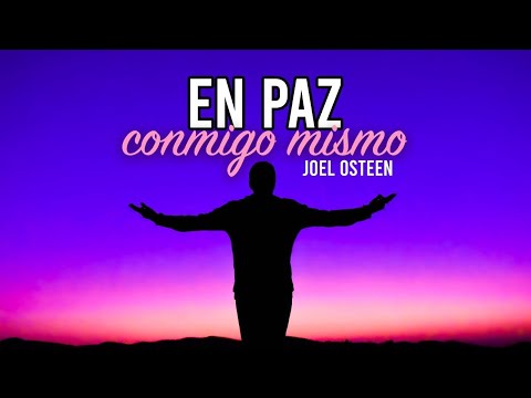 Cómo Estar en Paz Conmigo Mismo - Sentirme Bien Conmigo - Por Joel Osteen
