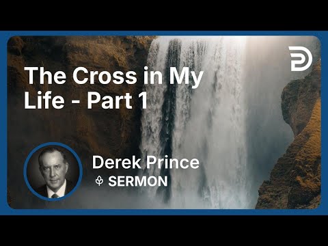 The Cross in My Life - Part 1 | Derek Prince