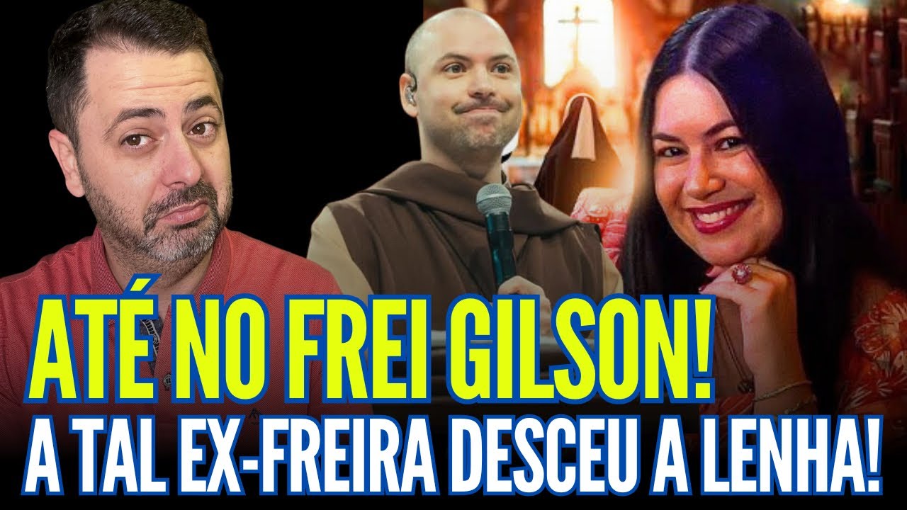 SE LOCO! ATÉ NO FREI GILSON A TAL EX-FREIRA DESCEU A LENHA!