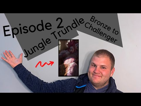 Bronze to Challenger Episode 2 - Jungle Trundle