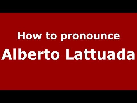 How to pronounce Alberto Lattuada (Italian/Italy) - PronounceNames.com