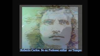 Roberto Carlos    Se eu pudesse voltar no Tempo