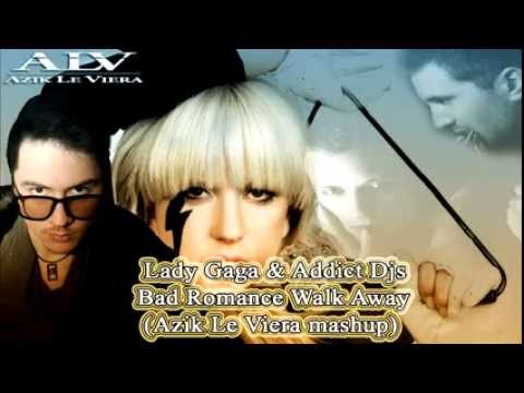 Lady Gaga & Addict Djs -- Bad Romance Walk Away Azik Le Viera mashup TOP 100 RUSSIA UKRAINE