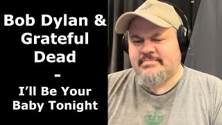 BOB DYLAN (with Grateful Dead) | First Time Hearing &quot;I’LL BE YOUR BABY TONIGHT&quot; | Live (Reaction)