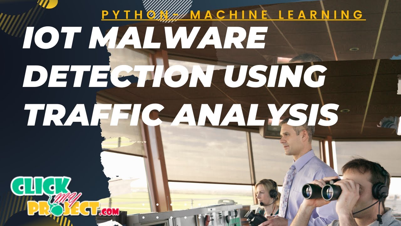 Python Machine Learning Project - IoT Malware Detection and Identification - ClickMyProject