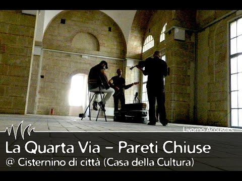 LIVORNO ACOUSTICS: La Quarta Via -  Pareti Chiuse (Cisternino di Città / Casa della Cultura)