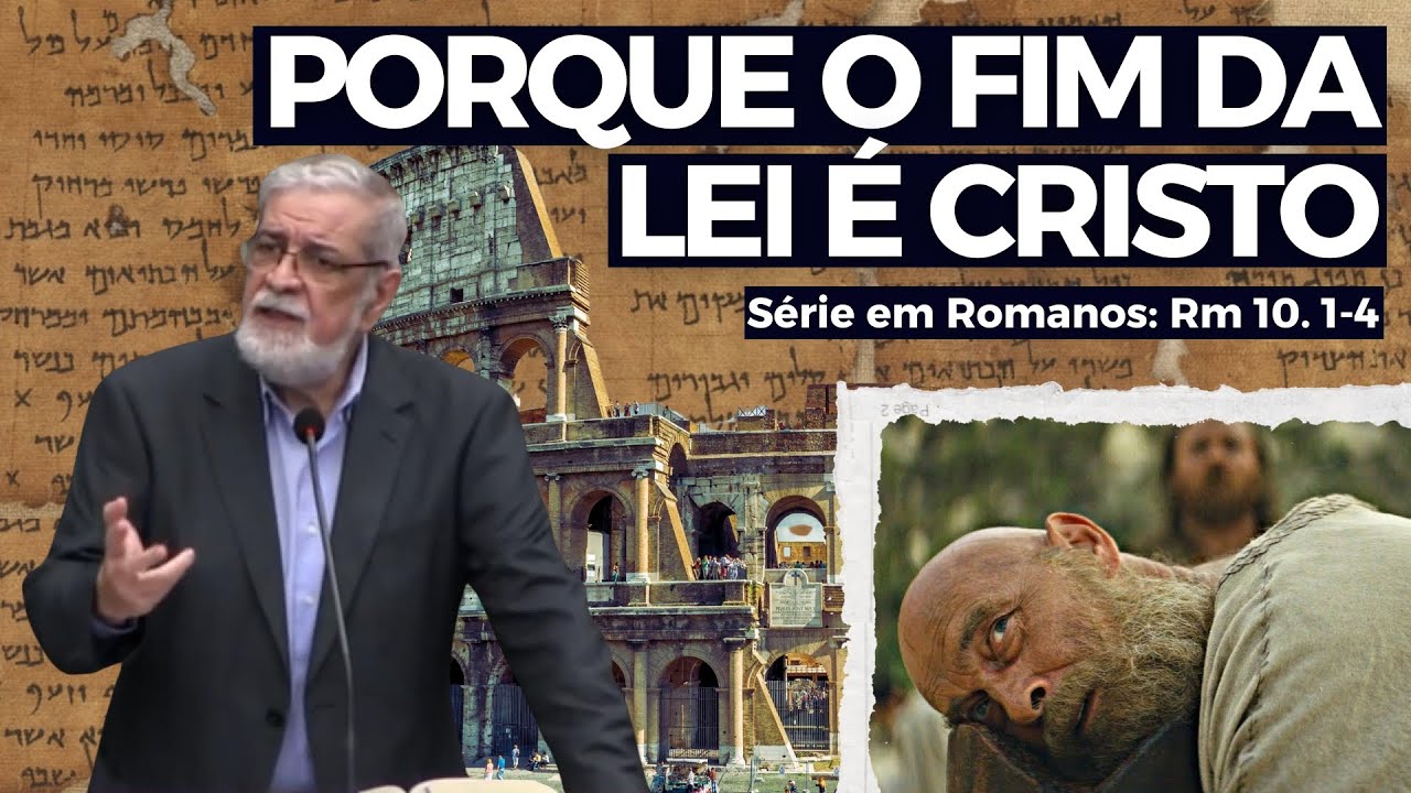 45. Porque o Fim da Lei é Cristo (Rm 10. 1-4) | Augustus Nicodemus