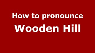 How to pronounce Wooden Hill