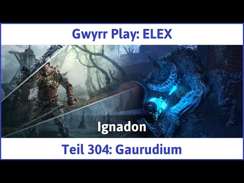 ELEX deutsch Teil 304 - Gaurudium Let's Play