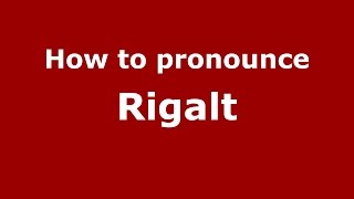 How to pronounce Rigalt