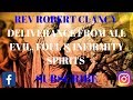 DELIVERANCE FROM ALL EVIL,FOUL, INFIRMITY SPIRITS - REV ROBERT CLANCY