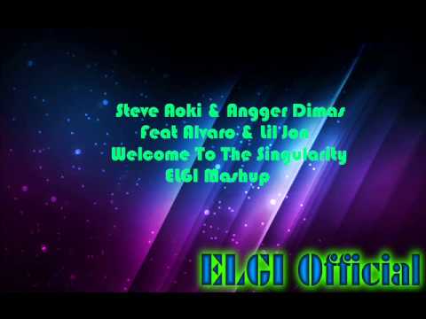 Steve Aoki & Angger Dimas Feat Alvaro & Lil Jon   Welcome To The Singularity (ELGI Mashup)