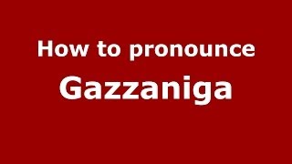 How to pronounce Gazzaniga