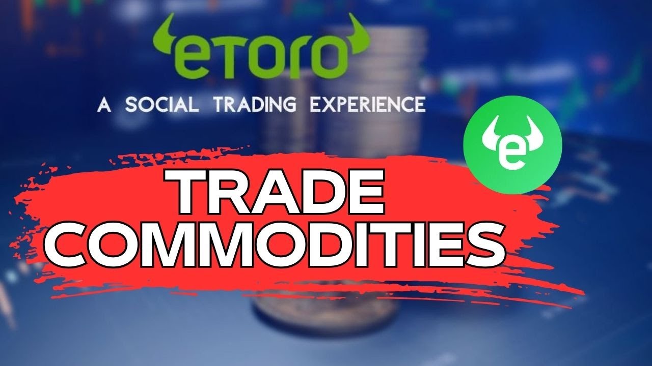 How to Trade Commodities on eToro 2024?