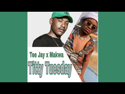Tee Jay x Makwa ft EeQue, Rascoe Kaos & Freshman - Titty Tuesday