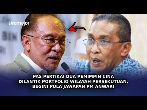 PAS Pertikai Dua Pemimpin Cina Dilantik Portfolio Wilayah Persekutuan, Begini Pula Jawapan PM Anwar!