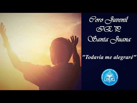 TODAVÍA ME ALEGRARÉ - Coro Juvenil IEP Santa Juana