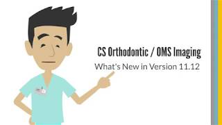 CS Orthodontic OMS Imaging: What's New in Version 11.12