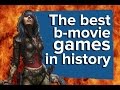 The Best B Movie Games In History