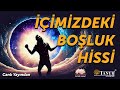 İçimizdeki Boşluk Hissinin Sebebi