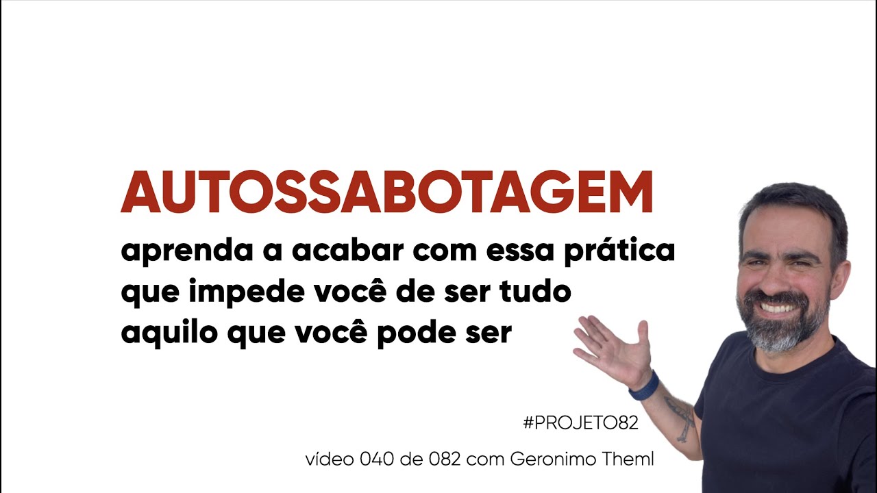 AUTOSSABOTAGEM... o que é e como acabar com isto na sua vida com um exercício prático #Projeto82