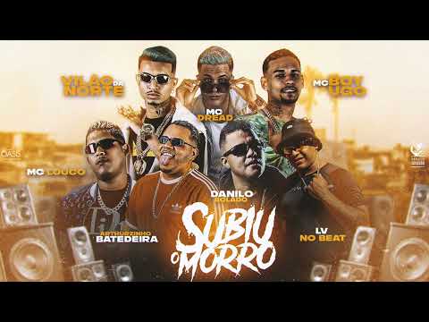 SUBIU O MORRO - ARTHUZINHO BATEDEIRA E DANILO BOLADO E MC DREAD E BOYUGO MC LOUCO E VILAO DA NORTE