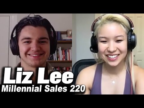 Liz Lee - Overly Passionate, Perpetually Curious, Constantly Exploring | Millennial Sales 220